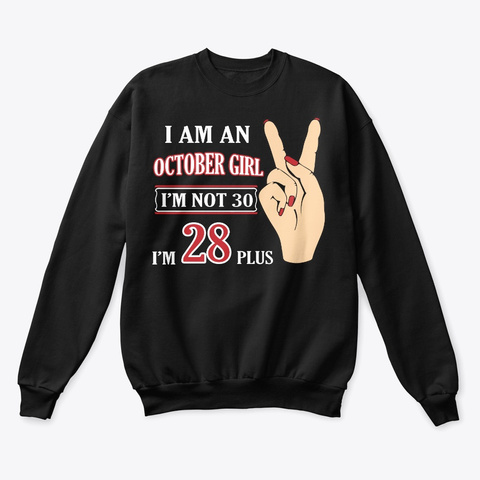 I'm An October Girl Im 28 Plus 2 Black T-Shirt Front