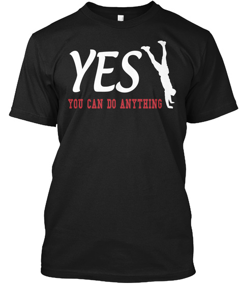 Yes You Can Do Anything Black T-Shirt Front