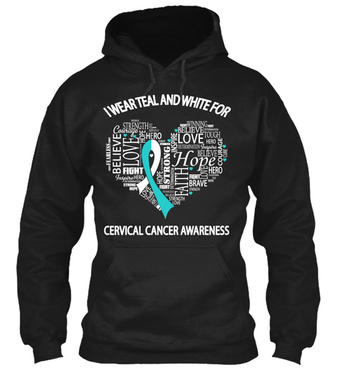 I Wear Teal And White For Believe Love Fight Strong Hope Faith Cervical Cancer Awareness  Black T-Shirt Front