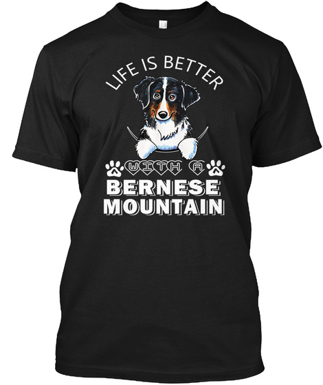 Life Is Better With A Bernese Mountain Black T-Shirt Front