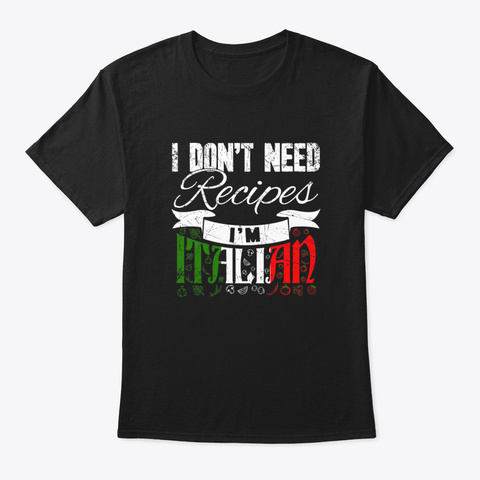 I Don't Need Recipes I'm Italian Chef Black áo T-Shirt Front