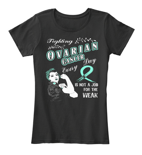 Fighting Ovarian Cancer Every Day Is Not A Job For The Weak  Black Camiseta Front