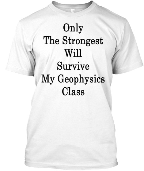 Only The Strongest Will Survive My Geophysics Class