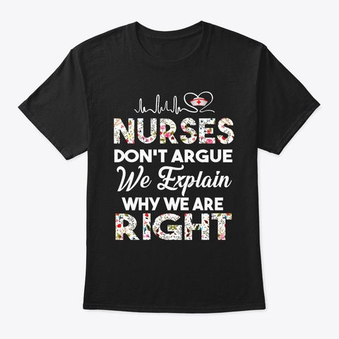 Nurses Don't Argue We Explain Why We Black T-Shirt Front