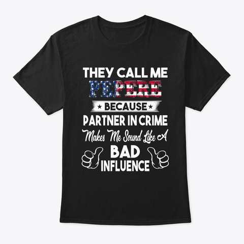 Call Me Pepere Bad Influence Black T-Shirt Front