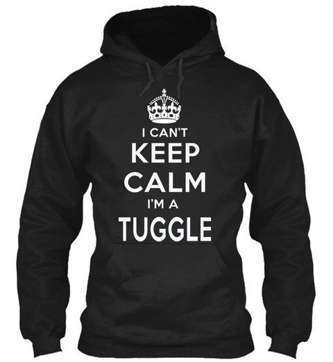 I Can't Keep Calm I'm A Tuggle Black T-Shirt Front