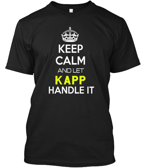 Keep Calm And Let Kapp Handle It Black T-Shirt Front