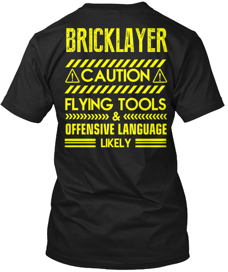 Bricklayer Caution Flying Tools & Offensive Language Likely Black T-Shirt Back