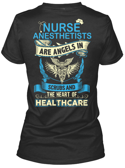Nurse Anesthetists Are Angels In Scrubs And The Heart Of Healthcare Black T-Shirt Back