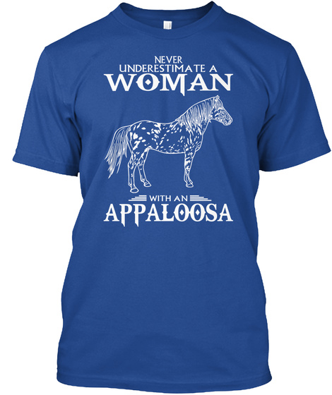Never Underestimate A Woman With An Appaloosa Deep Royal T-Shirt Front