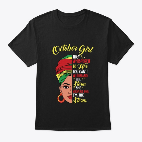 Melanin Queen October Girl I Am Storm Black T-Shirt Front