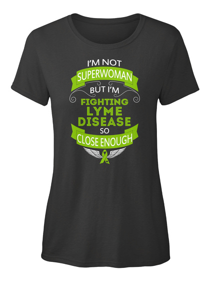 I'm Noy Superwoman But I'm Fighting Lyme Disease So Close Enough Black T-Shirt Front