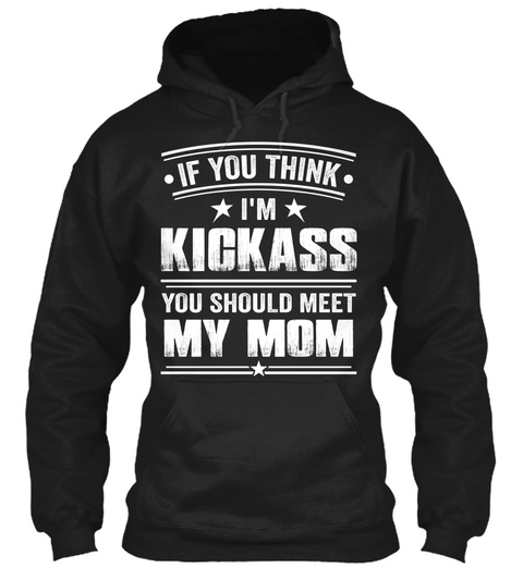 Im Kickass You Should Meet My Mom