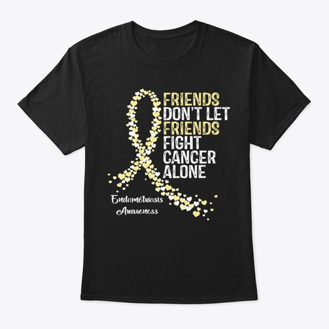 Friends Fight Endometriosis Awareness Ho Black T-Shirt Front