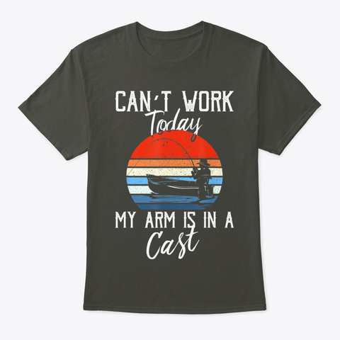 Cant Work My Arm Is In A Cast Fishing Smoke Gray T-Shirt Front