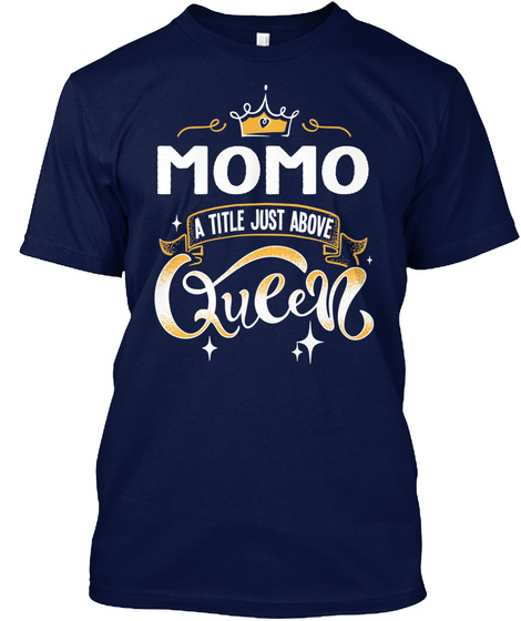 Momo A Title Just Above Queen   Mother's Day Gift For Mom Grandma Navy T-Shirt Front