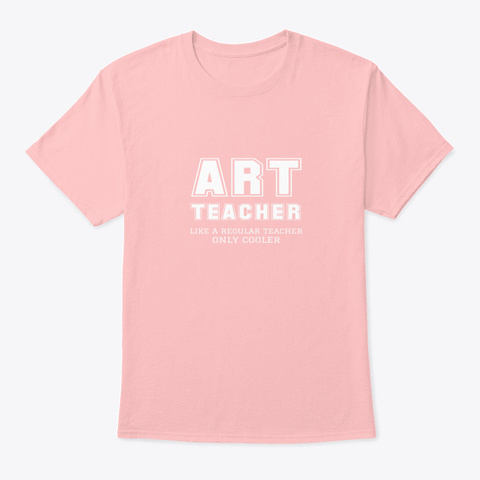 Art Teacher Like A Regular Teacher Only Pale Pink T-Shirt Front