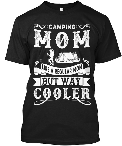 Camping Mom Like A Regular Mom But Way Cooler Black áo T-Shirt Front
