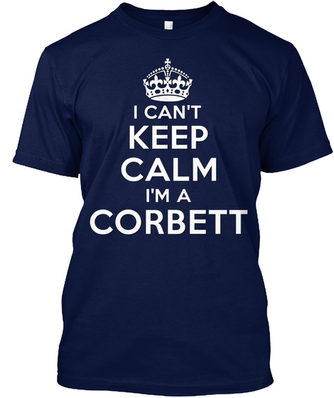 I Can't Keep Calm I'm A Corbett Navy T-Shirt Front