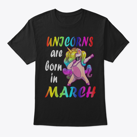 Dabbing Unicorns Are Born In March Birth Black T-Shirt Front