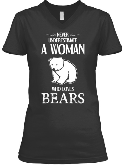 Never Underestimate A Woman Who Loves Bears  Black T-Shirt Front