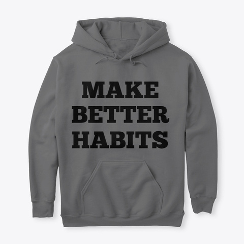 Make Better Habits Hoodie Dark Heather T-Shirt Front