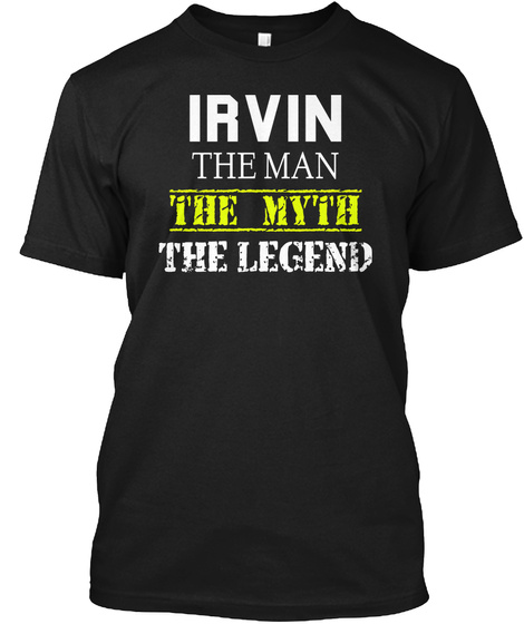 Irvin The Man The Myth The Legend Black T-Shirt Front