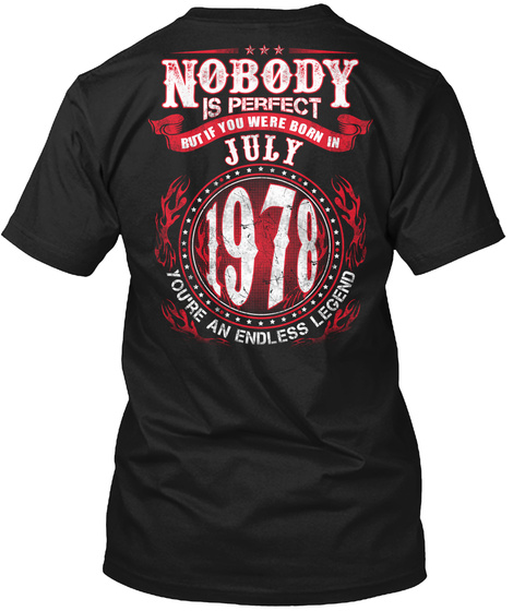 Nobody Is Perfect But If You Were Born In July 1978 You're An Endless Legend Black T-Shirt Back