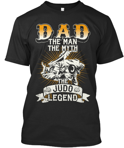 Dad The Man The Myth The Judo Legend Black T-Shirt Front