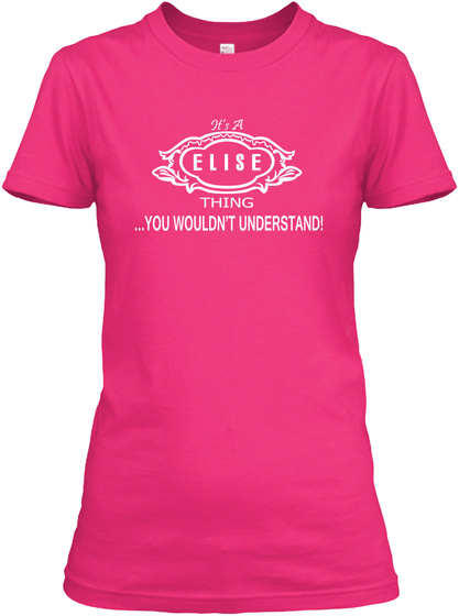 It's A Elise Thing ...You Wouldn't Understand! Heliconia T-Shirt Front