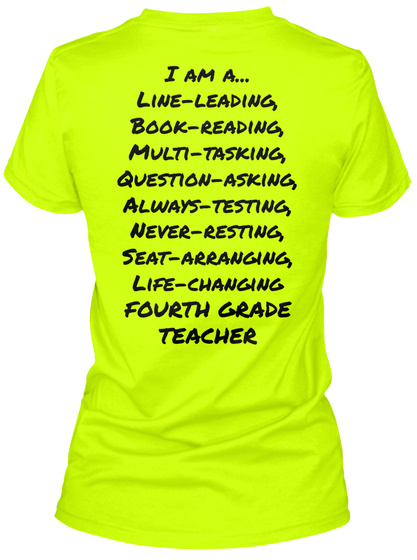 I Am A... Line Leading, Book Reading, Multi Tasking, Question Asking, Always Testing, Never Resting, Seat Arranging,... Safety Green T-Shirt Back