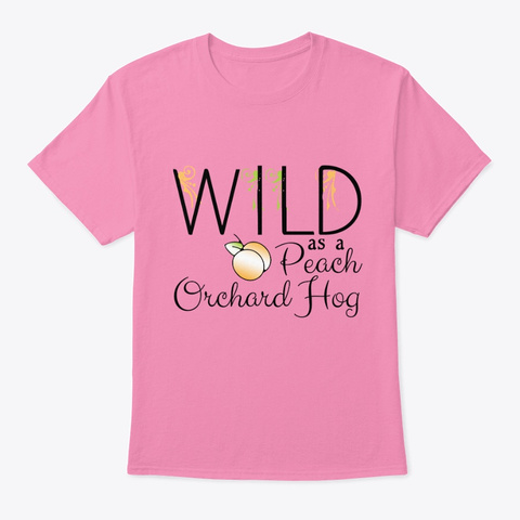 Wild As A Peach Orchard Hog Pink T-Shirt Front