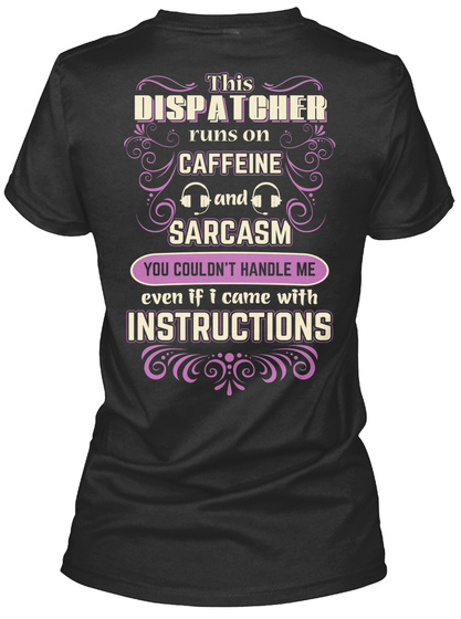 This Dispatcher Runs On Caffeine And Sarcasm You Couldn't Handle Me Even If I Came With Instructions Black T-Shirt Back
