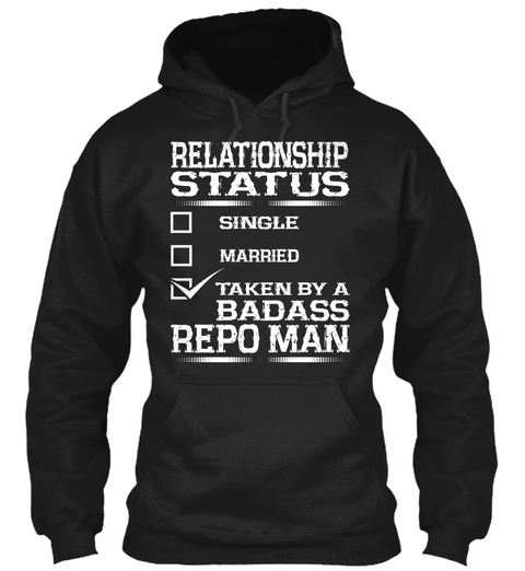 Relationship Status Single Married Taken By A Badass Repo Man Black T-Shirt Front