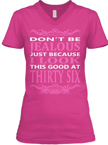 Don't Be Jealous Just Because I Look This Good At Thirty Six Berry T-Shirt Front