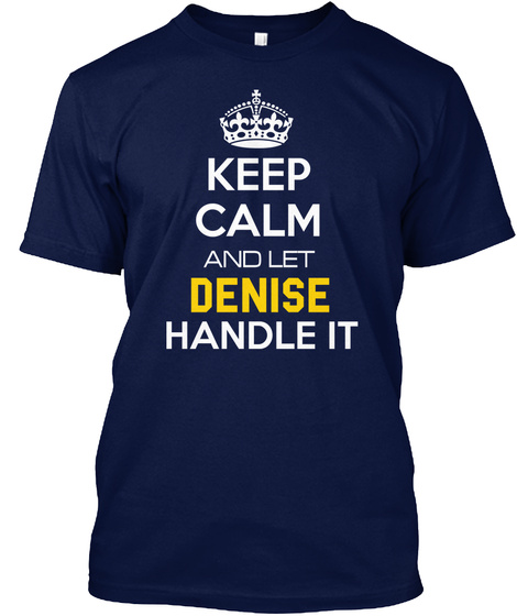Keep Calm And Let Denise Handle It Navy T-Shirt Front