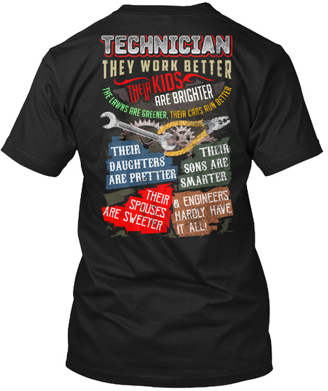 Technician They Work Better Their Kids Are Brighter Their Daughters Are Prettier Black T-Shirt Back