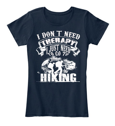 I Don T Need Therapy Just Need To Go To Hiking New Navy áo T-Shirt Front