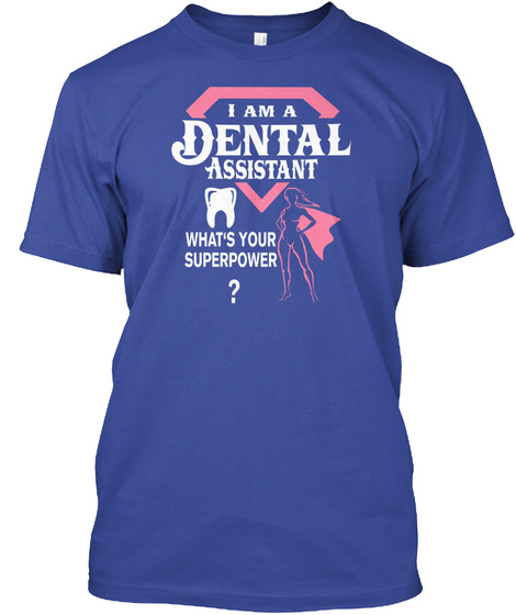 I Am A Dental Assistant What's Your Superpower? Deep Royal T-Shirt Front