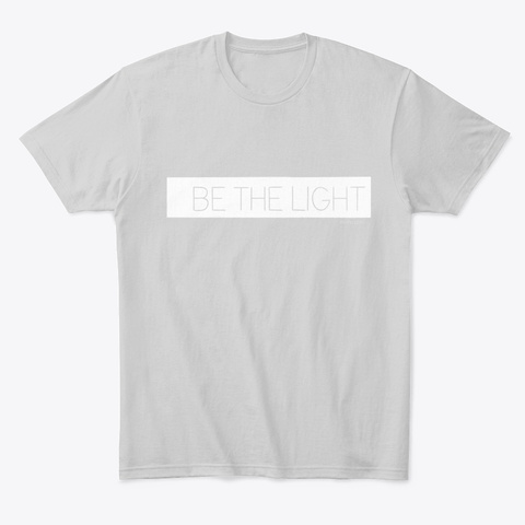 Be The Light Light Heather Grey  T-Shirt Front