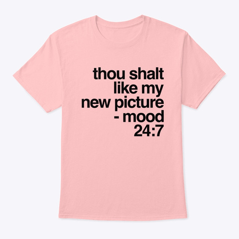 Thou Shalt Like My New Picture Pale Pink Kaos Front