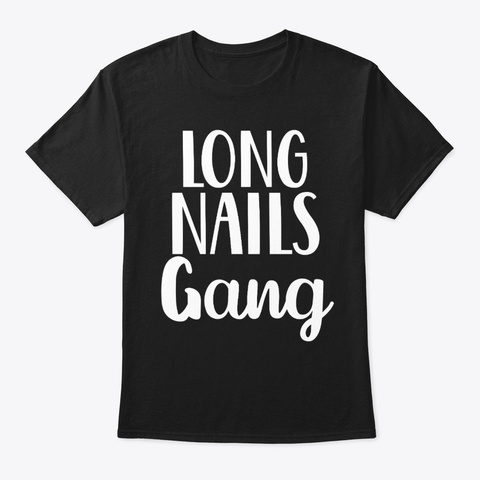 Long Nails Gang Funny Nail Tech Black T-Shirt Front