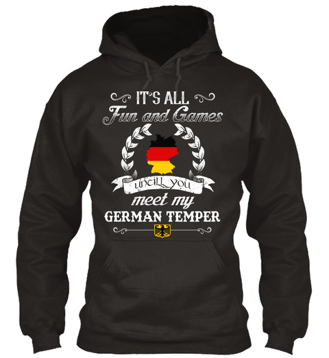 It's All Fun And Games Until You Meet My German Temper Jet Black T-Shirt Front