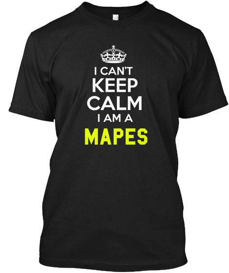 I Can't Keep Calm I Am Mapes Black T-Shirt Front