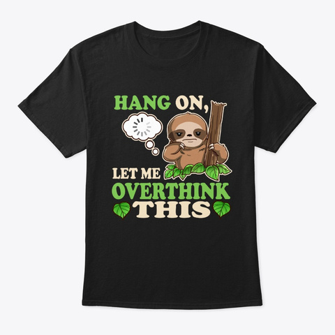 Hang On Let Me Overthink This Sloth