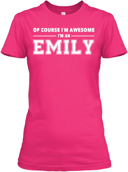 Of Course I'm Awesome I'm An Emily Heliconia T-Shirt Front