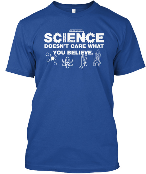 Science Doesnt Care What You Believe Deep Royal Camiseta Front