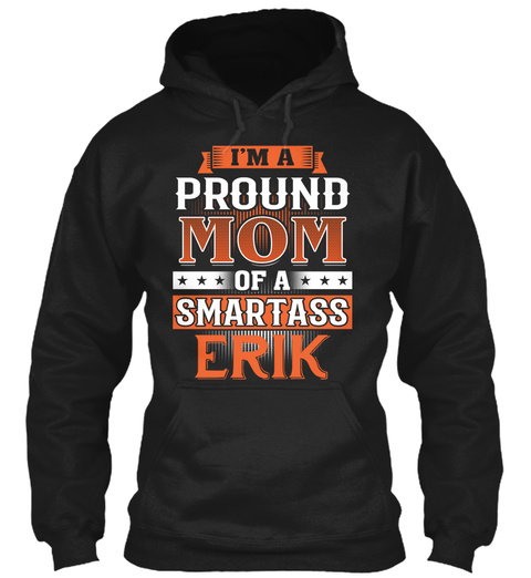 Proud Mom Of A Smartass Erik. Customizable Name Black T-Shirt Front