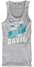 David Don't Doubt - i may be wrong but i highly doubt it. i am a david ...