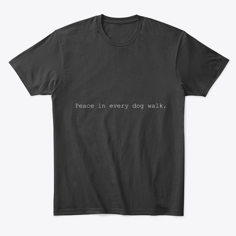 Peace In Every Dog Walk. Black T-Shirt Front